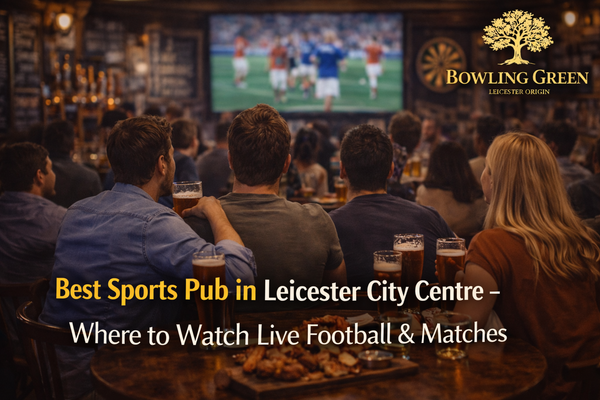 Best Sports Pub in Leicester City Centre – Where to Watch Live Football & Matches