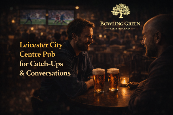 Leicester City Centre Pub for Catch-Ups & Conversations