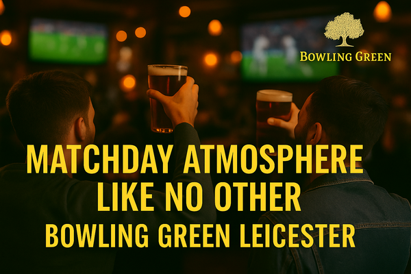 Matchday Atmosphere Like No Other – Bowling Green Leicester