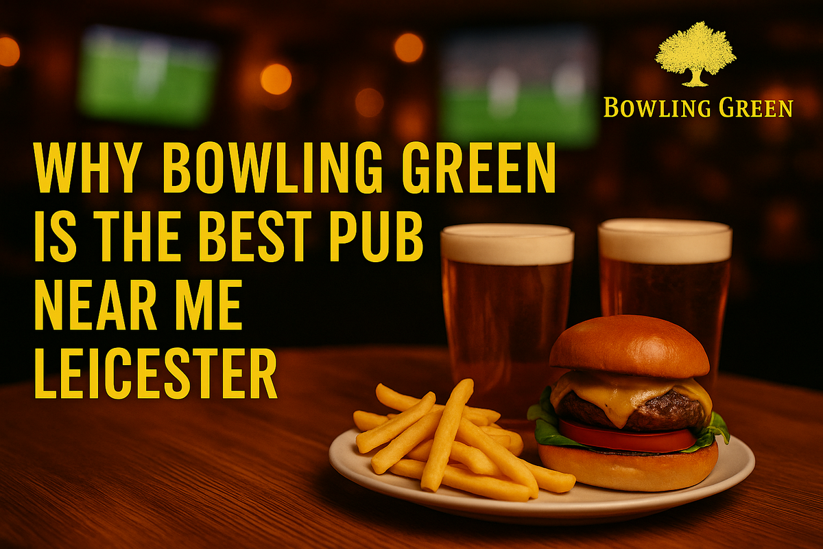 Why Bowling Green Is the Best Pub Near Me Leicester
