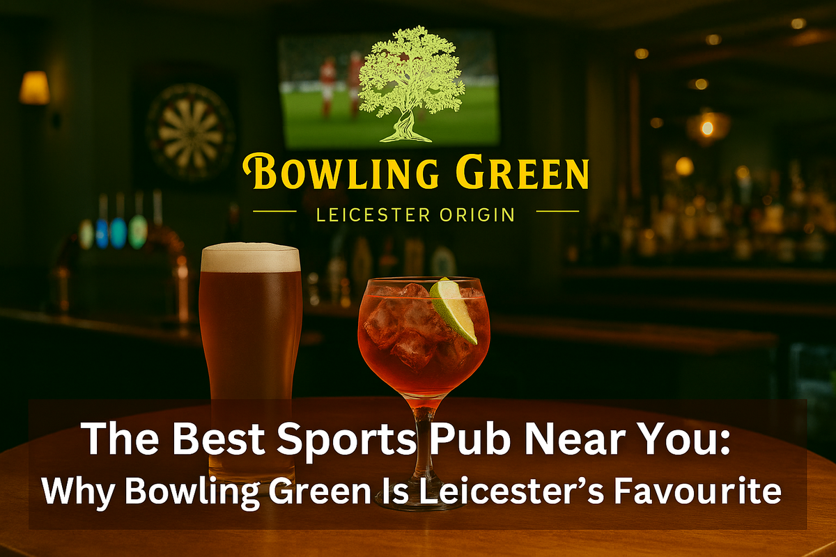 The Best Sports Pub Near You: Why Bowling Green Is Leicester’s Favourite